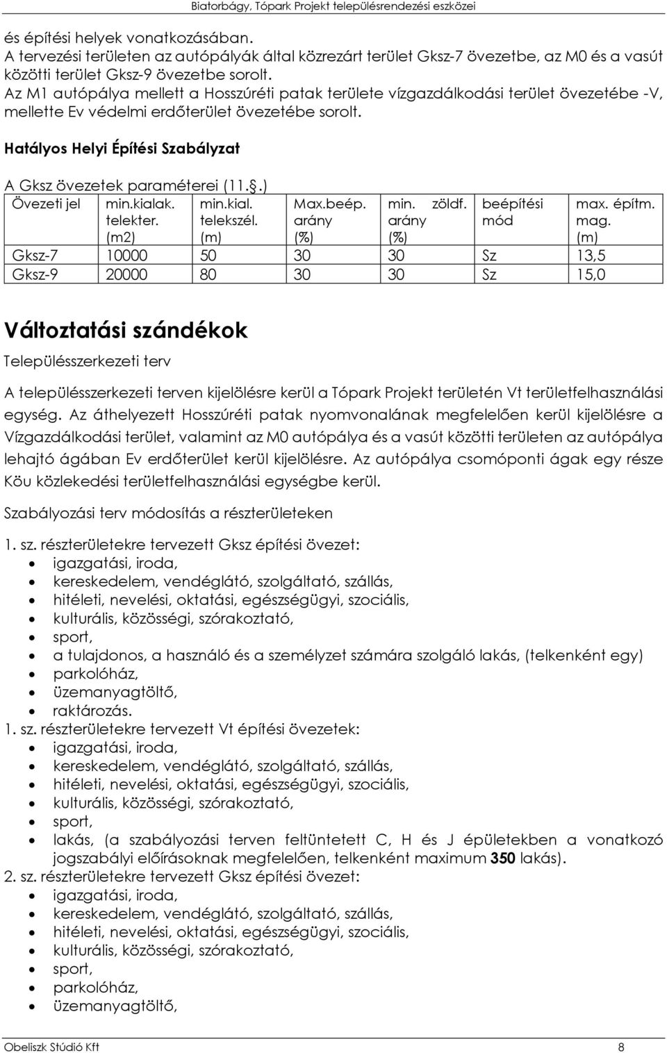 Az M1 autópálya mellett a Hosszúréti patak területe vízgazdálkodási terület övezetébe -V, mellette Ev védelmi erdőterület övezetébe sorolt.