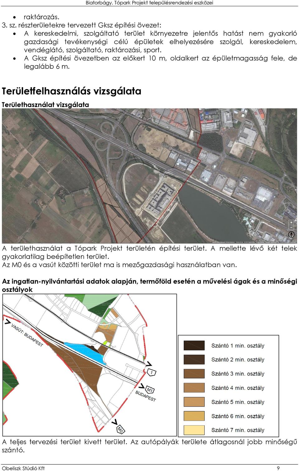 vendéglátó, szolgáltató, raktározási, sport. A Gksz építési övezetben az előkert 10 m, oldalkert az épületmagasság fele, de legalább 6 m.