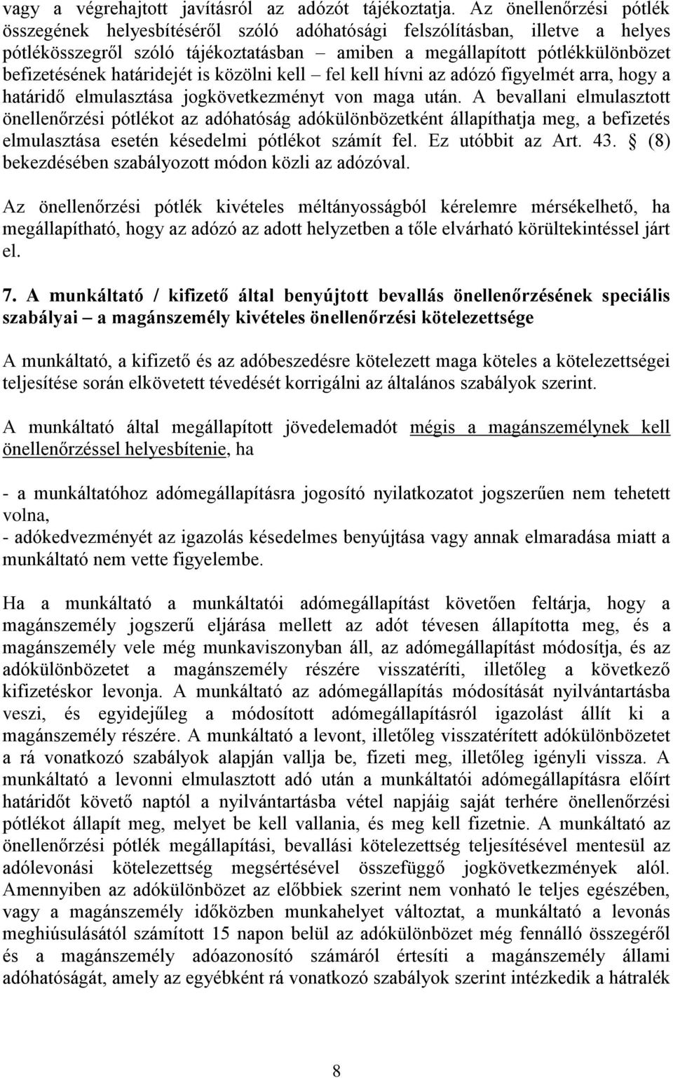 határidejét is közölni kell fel kell hívni az adózó figyelmét arra, hogy a határidő elmulasztása jogkövetkezményt von maga után.