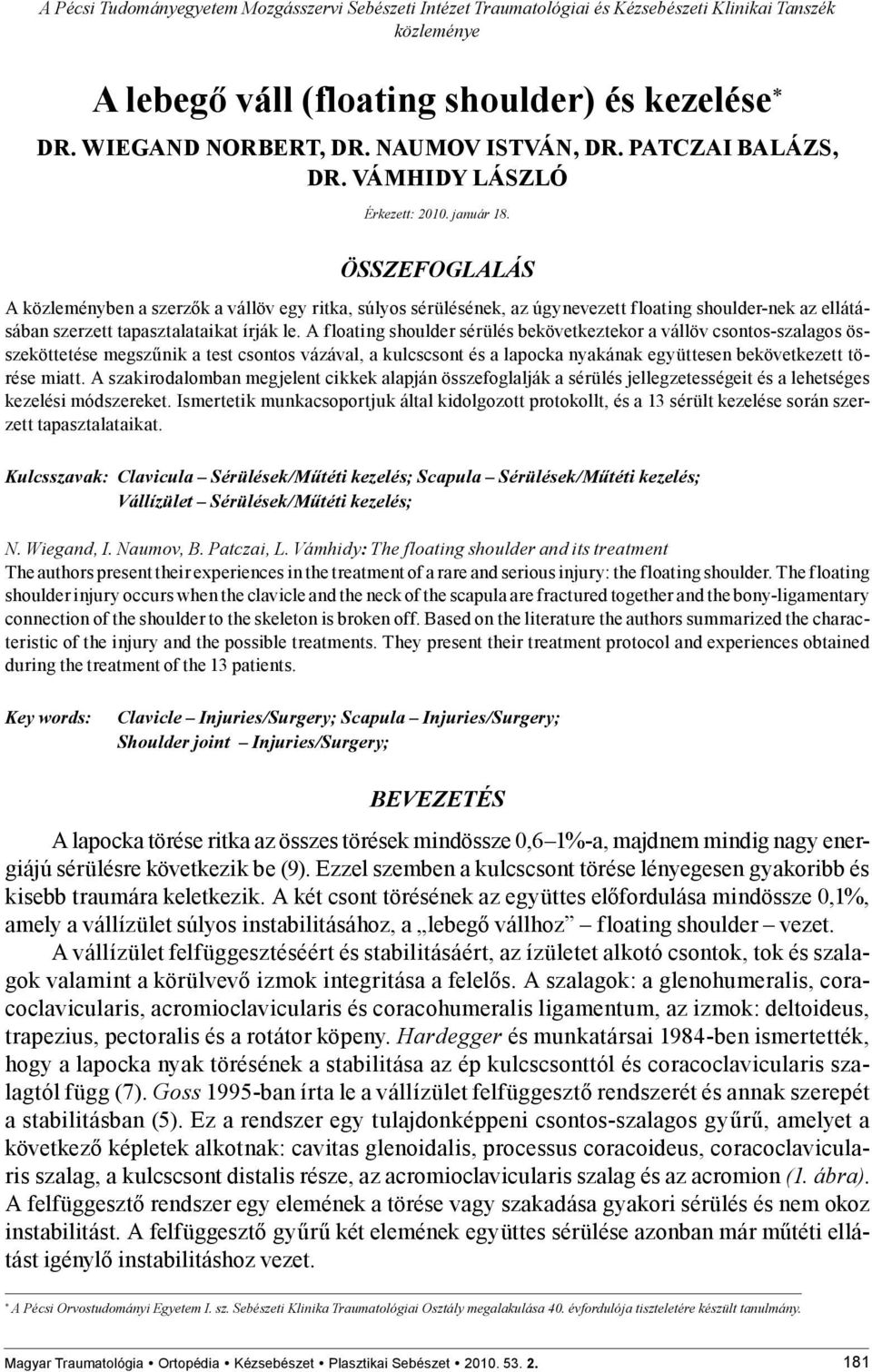 ÖSSZEFOGLALÁS A közleményben a szerzők a vállöv egy ritka, súlyos sérülésének, az úgynevezett floating shoulder-nek az ellátásában szerzett tapasztalataikat írják le.