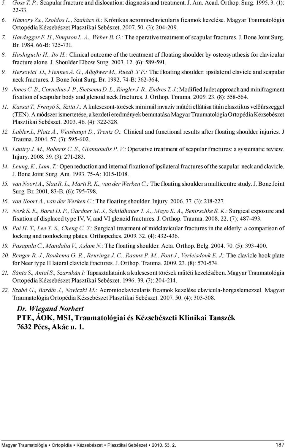 : The operative treatment of scapular fractures. J. Bone Joint Surg. Br. 1984. 66-B: 725-731. 8. Hashiguchi H., Ito H.