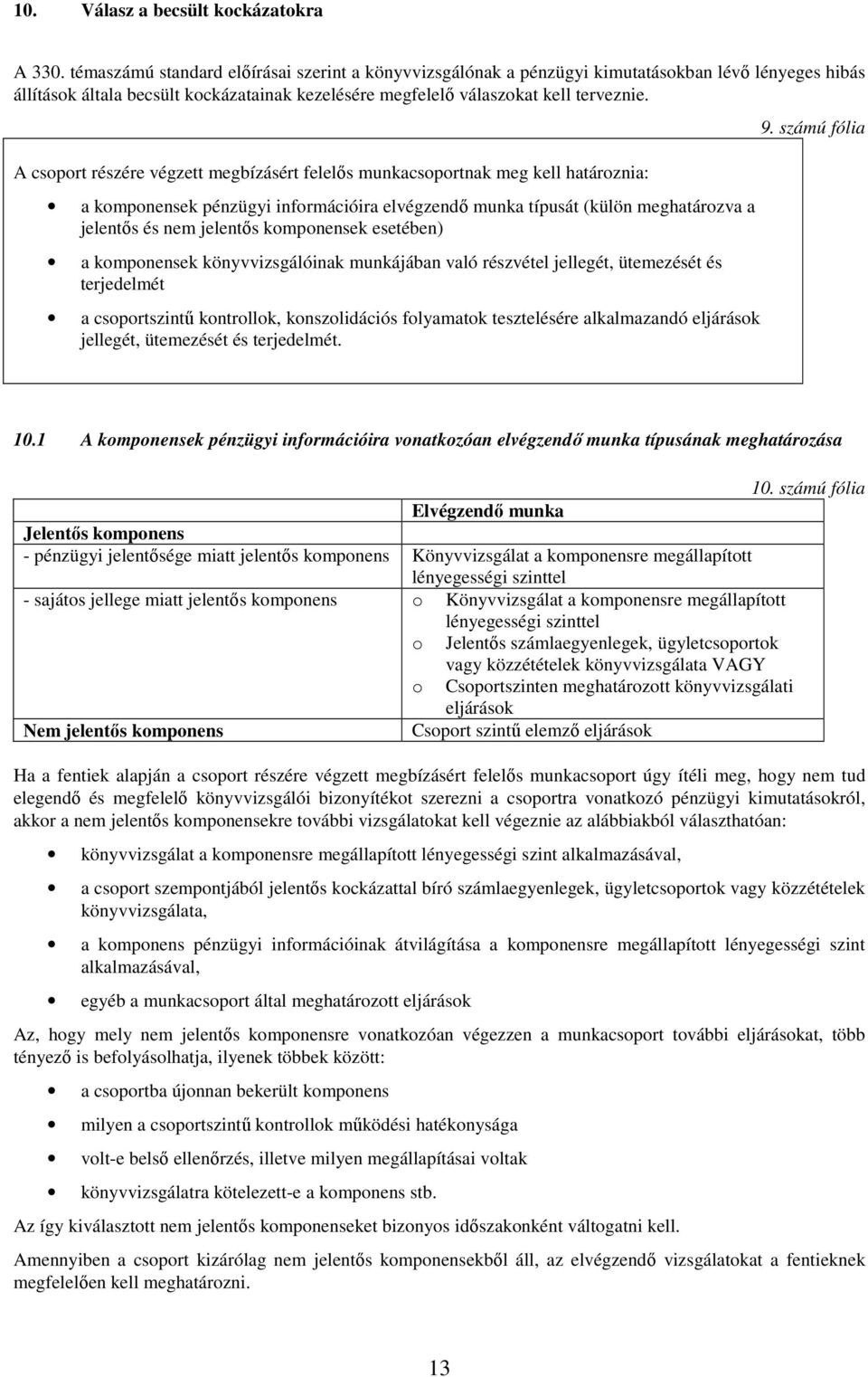 A csoport részére végzett megbízásért felelős munkacsoportnak meg kell határoznia: a komponensek pénzügyi információira elvégzendő munka típusát (külön meghatározva a jelentős és nem jelentős