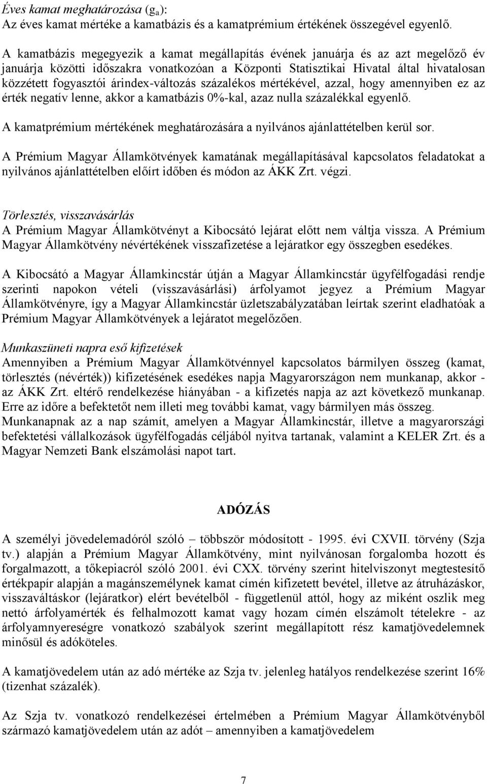 árindex-változás százalékos mértékével, azzal, hogy amennyiben ez az érték negatív lenne, akkor a kamatbázis 0%-kal, azaz nulla százalékkal egyenlő.