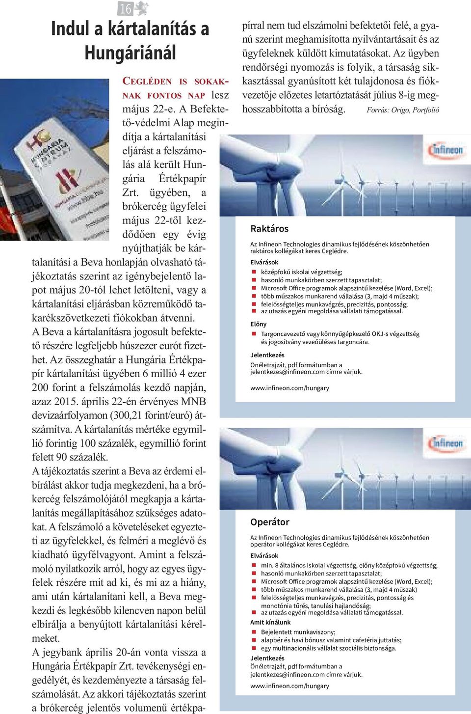 ügyében, a brókercég ügyfelei május 22-től kezdődően egy évig nyújthatják be kártalanítási a Beva honlapján olvasható tájékoztatás szerint az igénybejelentő lapot május 20-tól lehet letölteni, vagy a