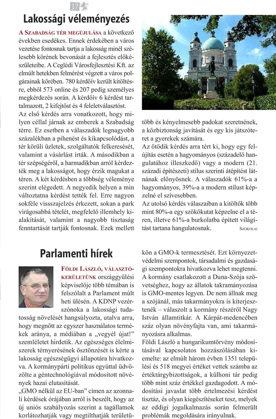 az elmúlt hetekben felmérést végzett a város polgárainak körében. 780 kérdőív került kitöltésre, ebből 573 online és 207 pedig személyes megkérdezés során.