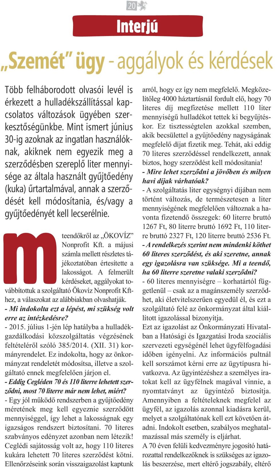 kell módosítania, és/vagy a gyűjtőedényét kell lecserélnie. mteendőkről az ÖKO VÍZ Nonprofit Kft. a májusi számla mellett részletes tájékoztatóban értesítette a lakosságot.