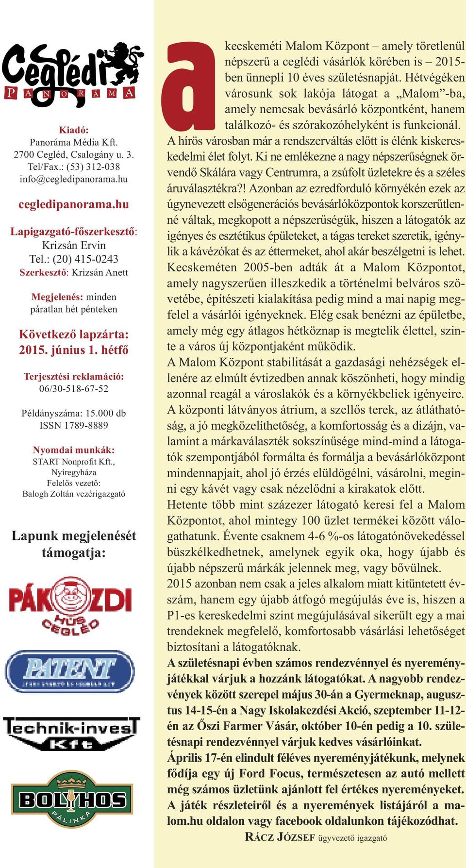 hétfő Terjesztési reklamáció: 06/30-518-67-52 Példányszáma: 15.000 db ISSN 1789-8889 Nyomdai munkák: START Nonprofit Kft.