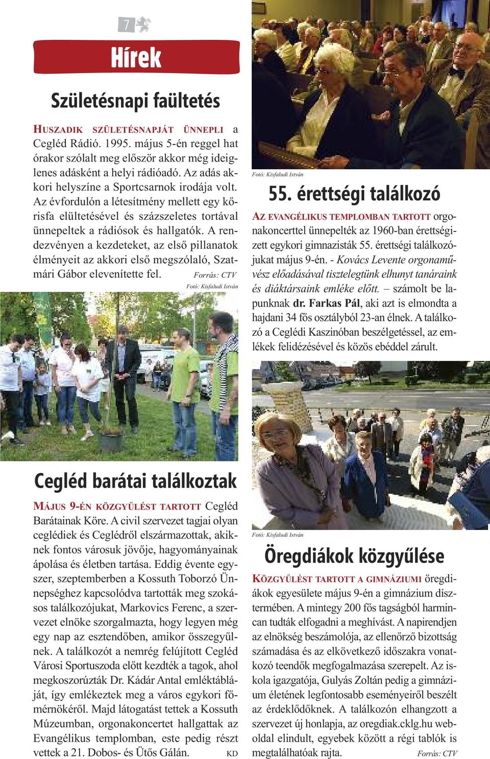 A rendezvényen a kezdeteket, az első pillanatok élményeit az akkori első megszólaló, Szatmári Gábor elevenítette fel. Forrás: CTV Fotó: Kisfaludi István Fotó: Kisfaludi István 55.