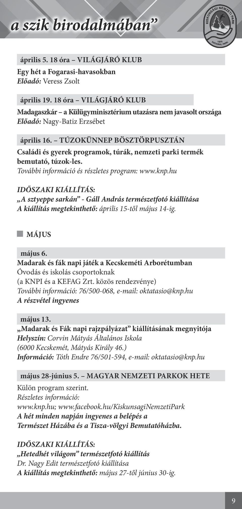 TÚZOKÜNNEP BÖSZTÖRPUSZTÁN Családi és gyerek programok, túrák, nemzeti parki termék bemutató, túzok-les. További információ és részletes program: www.knp.