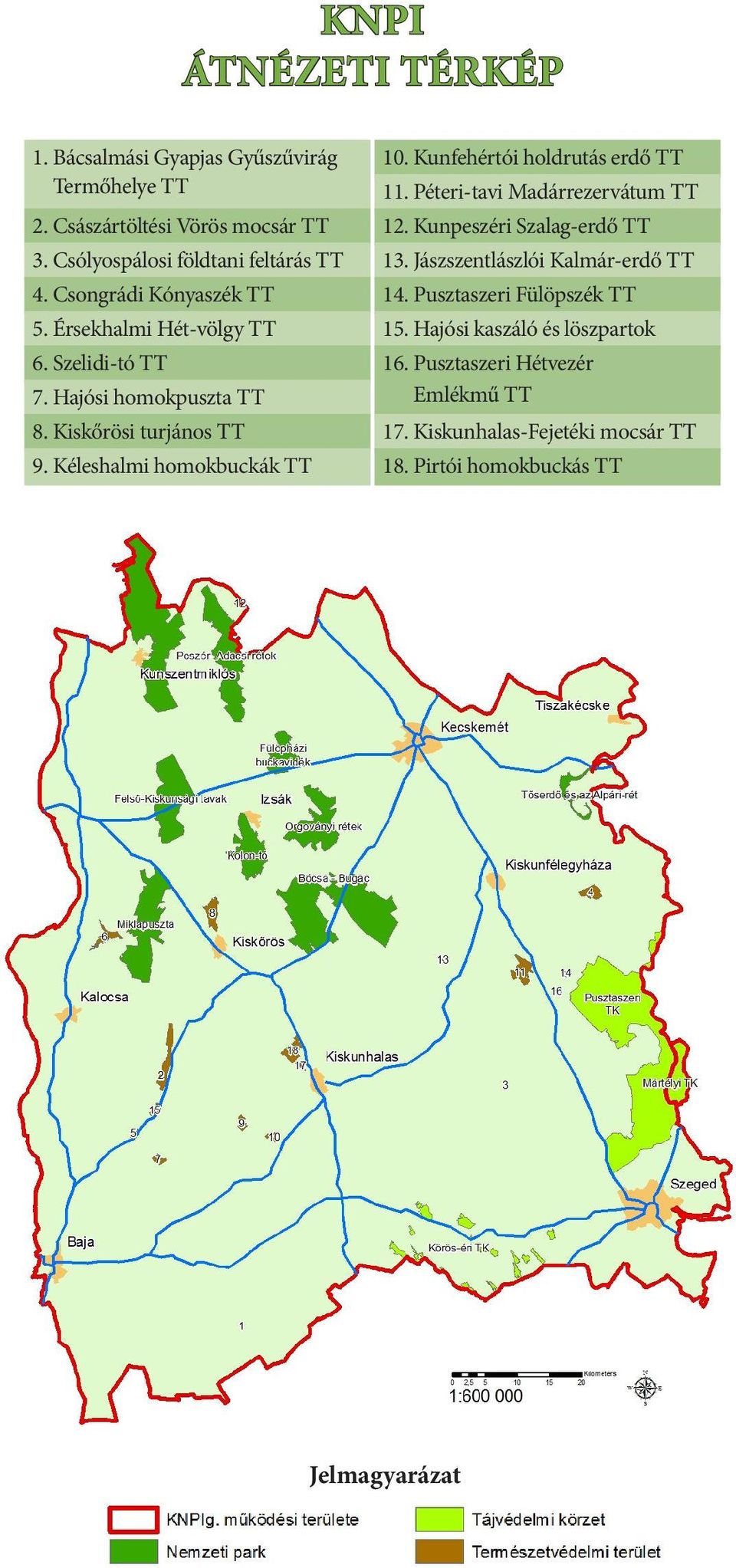 Kunfehértói holdrutás erdő TT 11. Péteri-tavi Madárrezervátum TT 12. Kunpeszéri Szalag-erdő TT 13. Jászszentlászlói Kalmár-erdő TT 14.