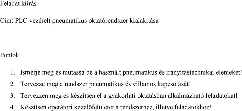 Tervezze meg a rendszer pneumatikus és villamos kapcsolását! 3.