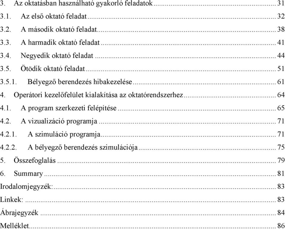 Operátori kezelőfelület kialakítása az oktatórendszerhez... 64 4.1. A program szerkezeti felépítése... 65 4.2. A vizualizáció programja... 71 4.2.1. A szimuláció programja.