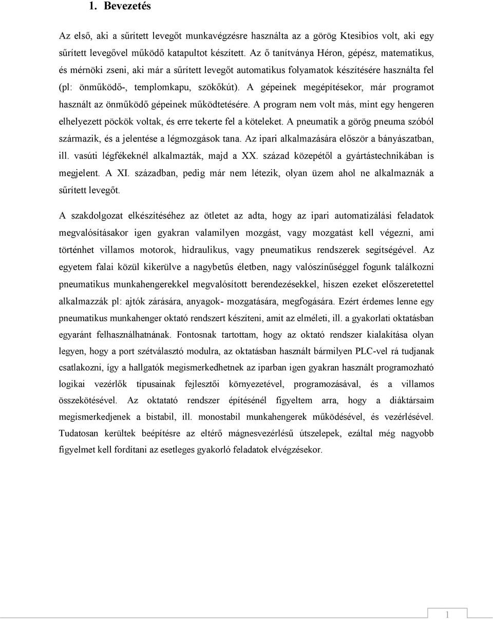 A gépeinek megépítésekor, már programot használt az önműködő gépeinek működtetésére. A program nem volt más, mint egy hengeren elhelyezett pöckök voltak, és erre tekerte fel a köteleket.