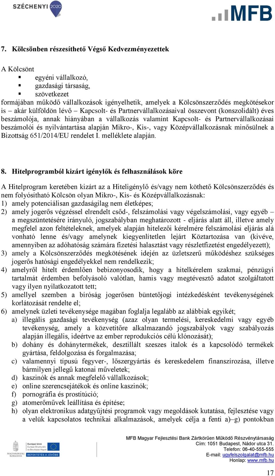 nyilvántartása alapján Mikro-, Kis-, vagy Középvállalkozásnak minősülnek a Bizottság 651/2014/EU rendelet I. melléklete alapján. 8.