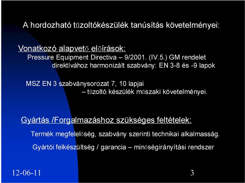) GM rendelet direktívához harmonizált szabvány: EN 3-8 és -9 lapok MSZ EN 3 szabványsorozat 7, 10 lapjai