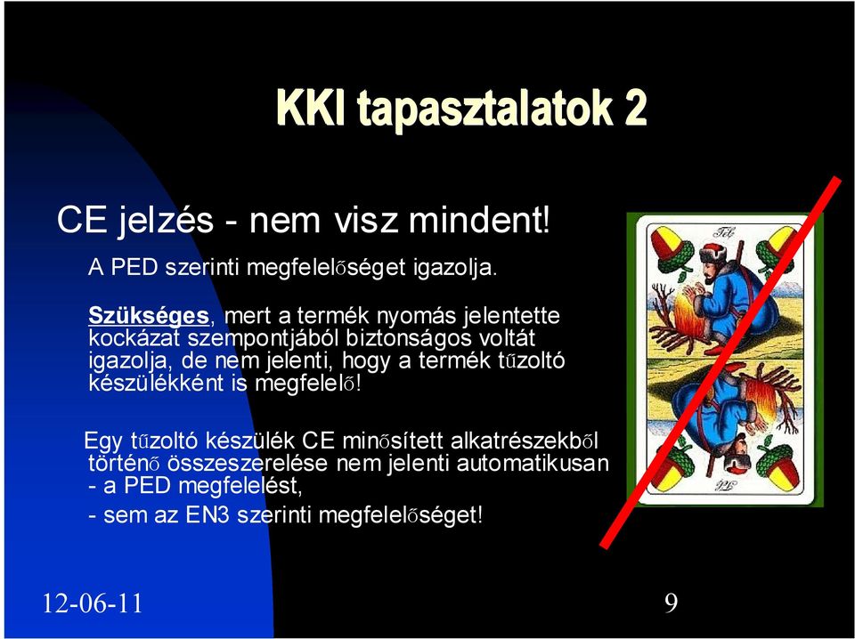 jelenti, hogy a termék tűzoltó készülékként is megfelelő!