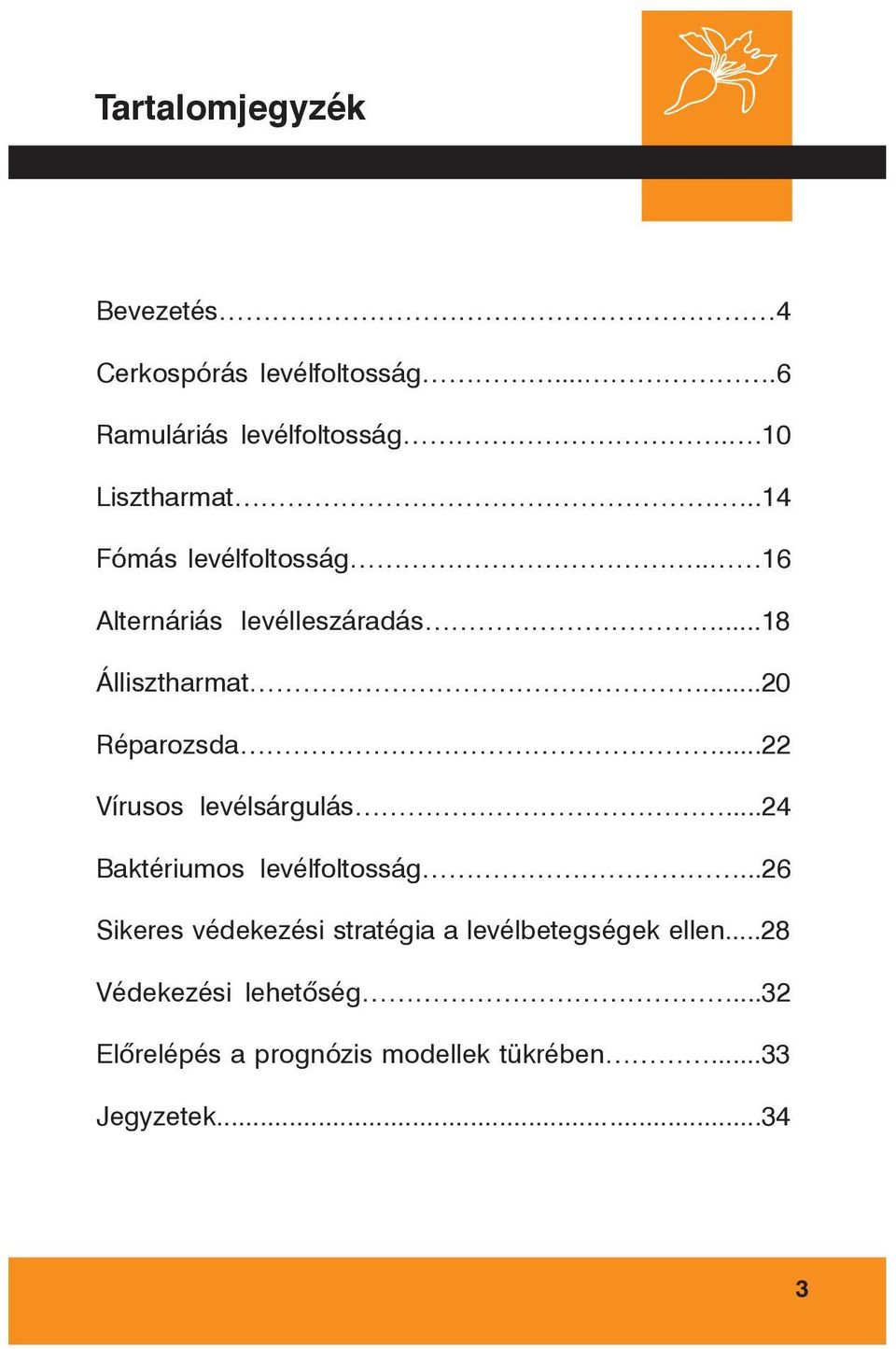 ..22 Vírusos levélsárgulás...24 Baktériumos levélfoltosság.