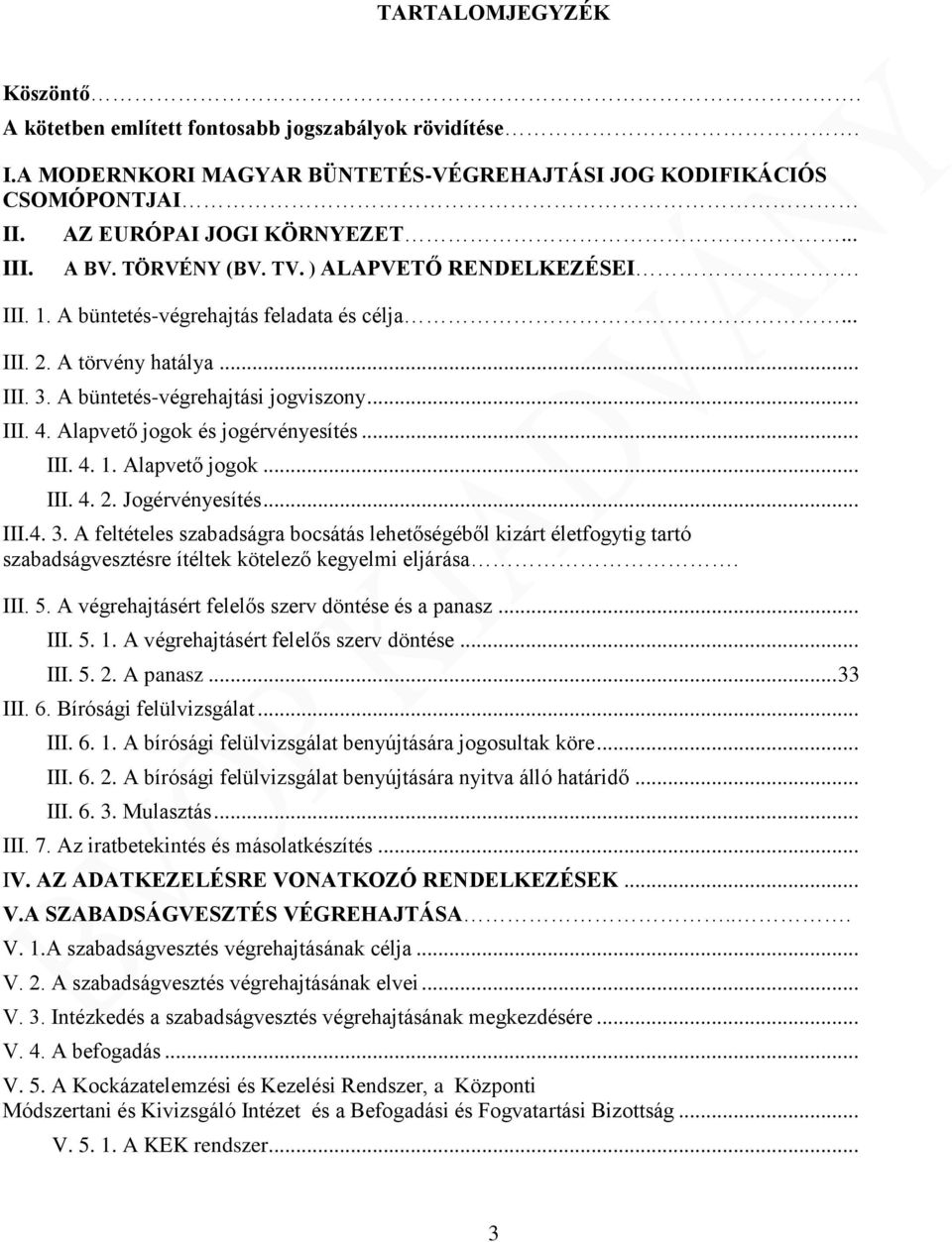 Alapvető jogok és jogérvényesítés... III. 4. 1. Alapvető jogok... III. 4. 2. Jogérvényesítés... III.4. 3.