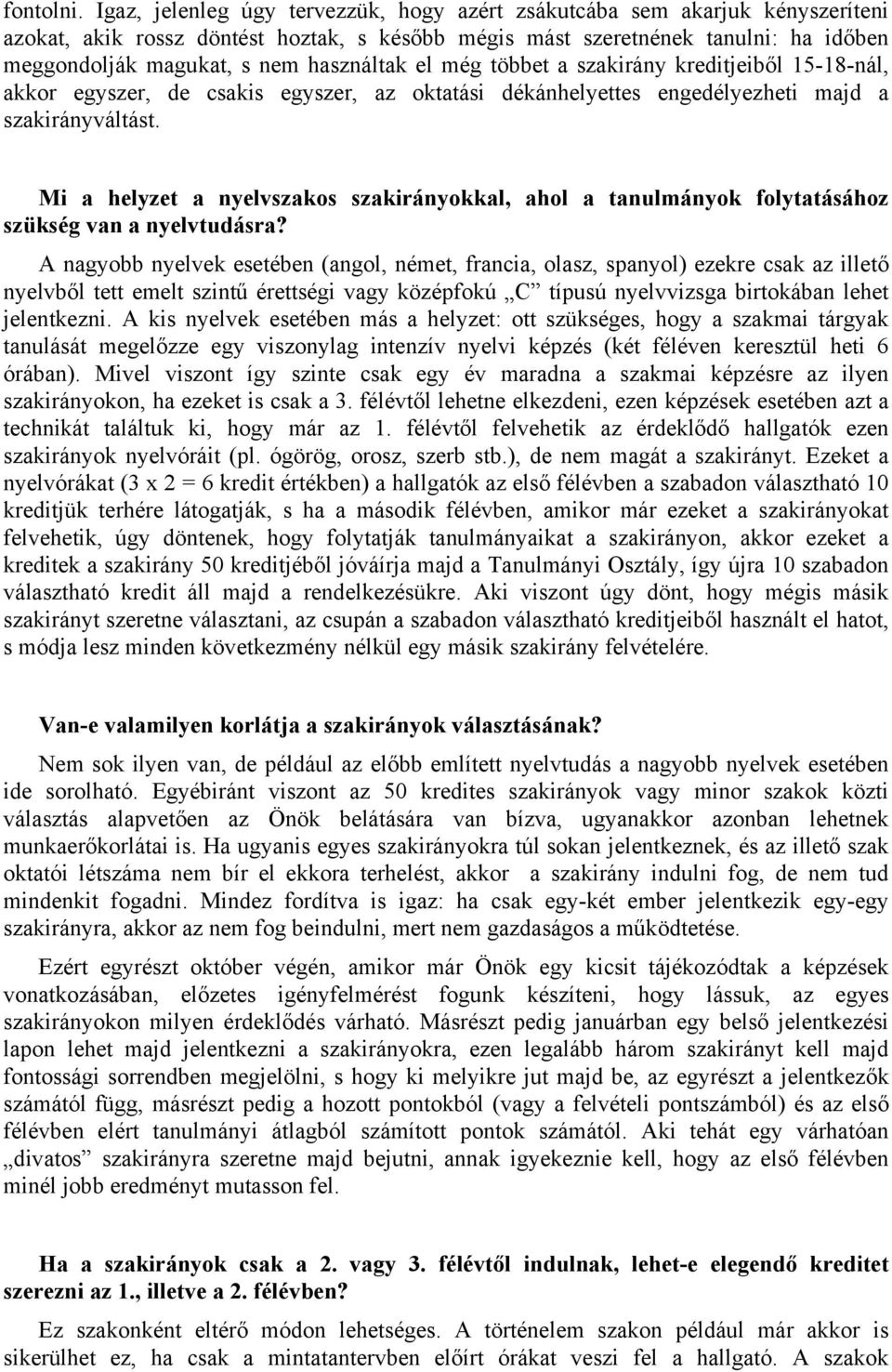 használtak el még többet a szakirány kreditjeiből 15-18-nál, akkor egyszer, de csakis egyszer, az oktatási dékánhelyettes engedélyezheti majd a szakirányváltást.