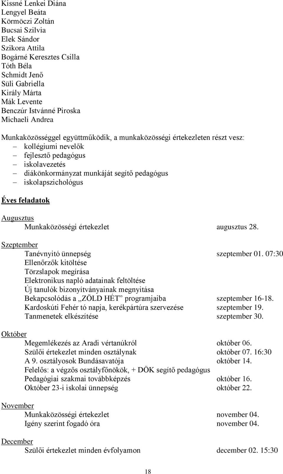 iskolapszichológus Éves feladatok Augusztus Munkaközösségi értekezlet augusztus 28. Szeptember Tanévnyitó ünnepség szeptember 01.