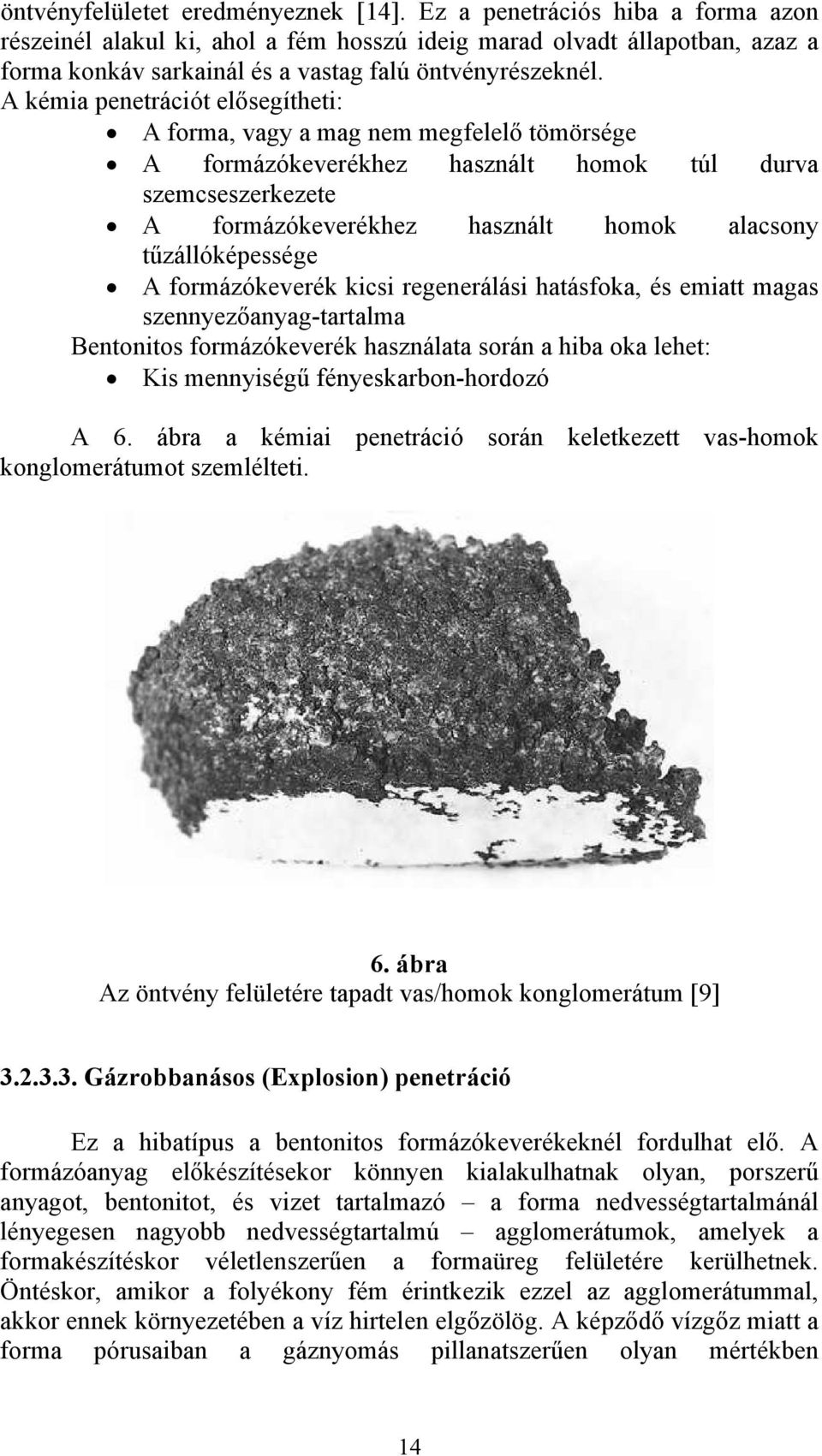 A kémia penetrációt elősegítheti: A forma, vagy a mag nem megfelelő tömörsége A formázókeverékhez használt homok túl durva szemcseszerkezete A formázókeverékhez használt homok alacsony