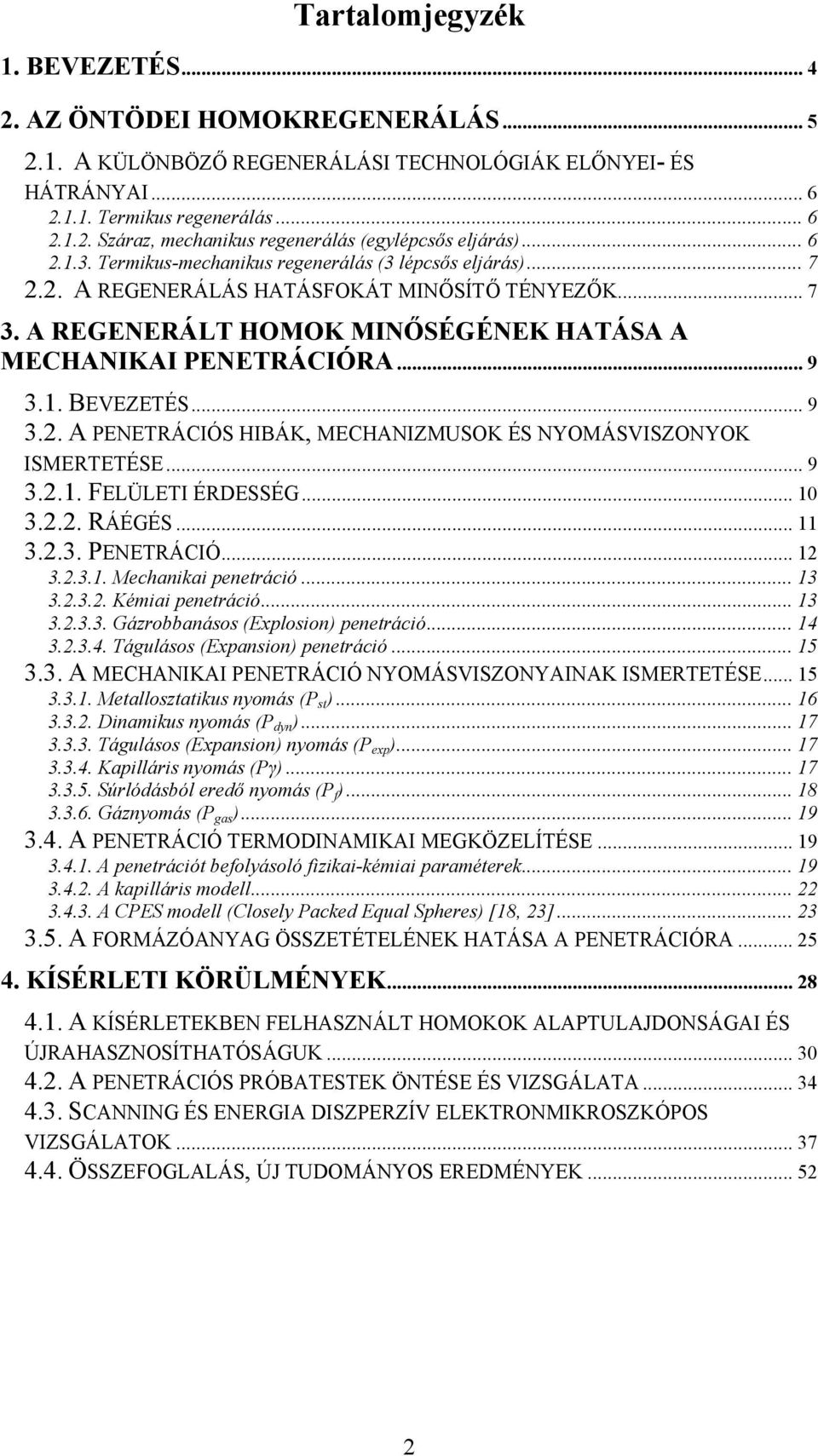 .. 9 3.2. A PENETRÁCIÓS HIBÁK, MECHANIZMUSOK ÉS NYOMÁSVISZONYOK ISMERTETÉSE... 9 3.2.1. FELÜLETI ÉRDESSÉG... 10 3.2.2. RÁÉGÉS... 11 3.2.3. PENETRÁCIÓ... 12 3.2.3.1. Mechanikai penetráció...13 3.2.3.2. Kémiai penetráció.