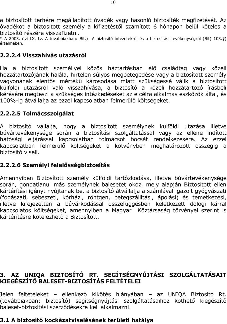 ) A biztosító intézetekről és a biztosítási tevékenységről (Bit) 103. ) értelmében. 2.