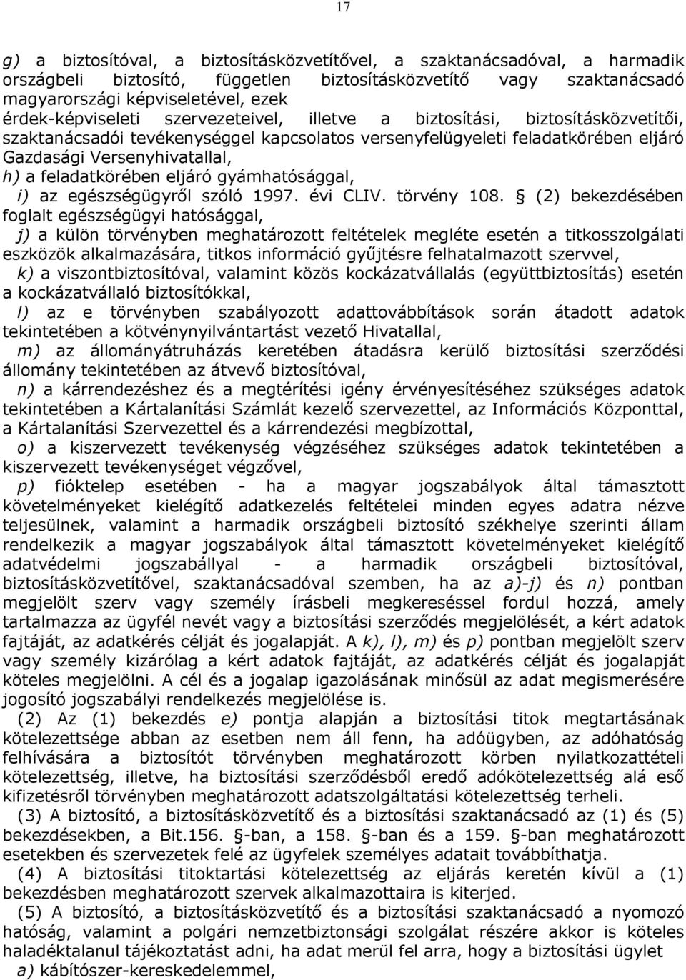 feladatkörében eljáró gyámhatósággal, i) az egészségügyről szóló 1997. évi CLIV. törvény 108.