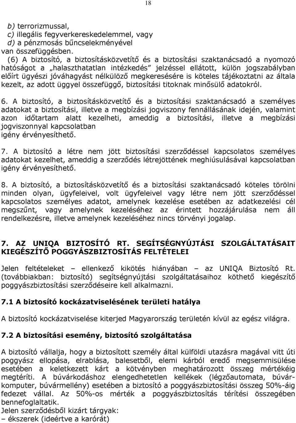 megkeresésére is köteles tájékoztatni az általa kezelt, az adott üggyel összefüggő, biztosítási titoknak minősülő adatokról. 6.