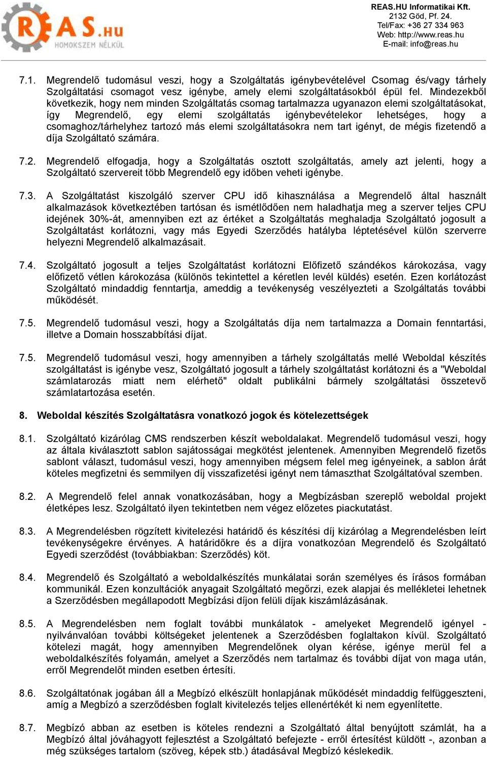 csomaghoz/tárhelyhez tartozó más elemi szolgáltatásokra nem tart igényt, de mégis fizetendő a díja Szolgáltató számára. 7.2.