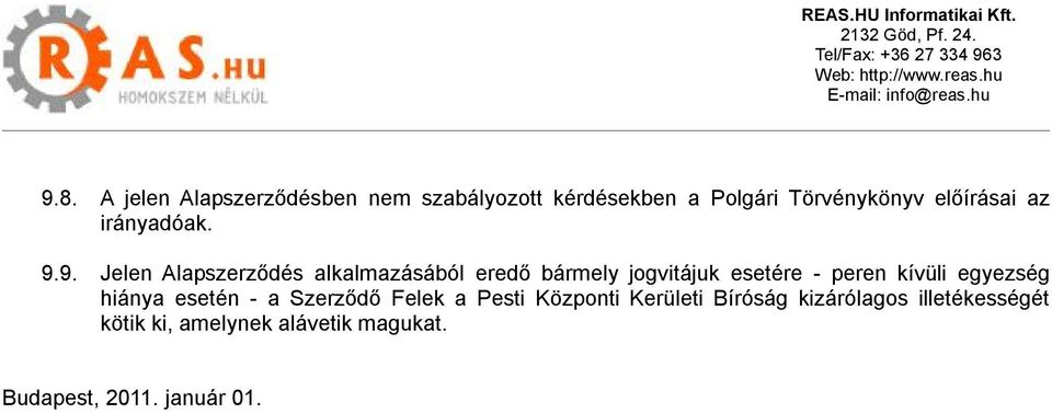 9. Jelen Alapszerződés alkalmazásából eredő bármely jogvitájuk esetére - peren kívüli