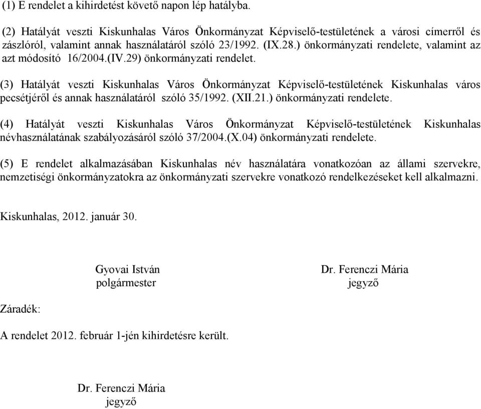 ) önkormányzati rendelete, valamint az azt módosító 16/2004.(IV.29) önkormányzati rendelet.