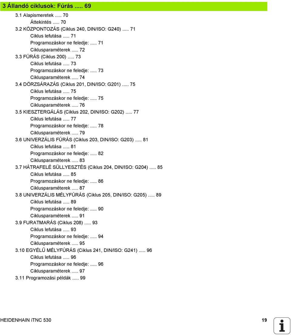 .. 75 Programozáskor ne feledje:... 75 Ciklusparaméterek... 76 3.5 KIESZTERGÁLÁS (Ciklus 202, DIN/ISO: G202)... 77 Ciklus lefutása... 77 Programozáskor ne feledje:... 78 Ciklusparaméterek... 79 3.