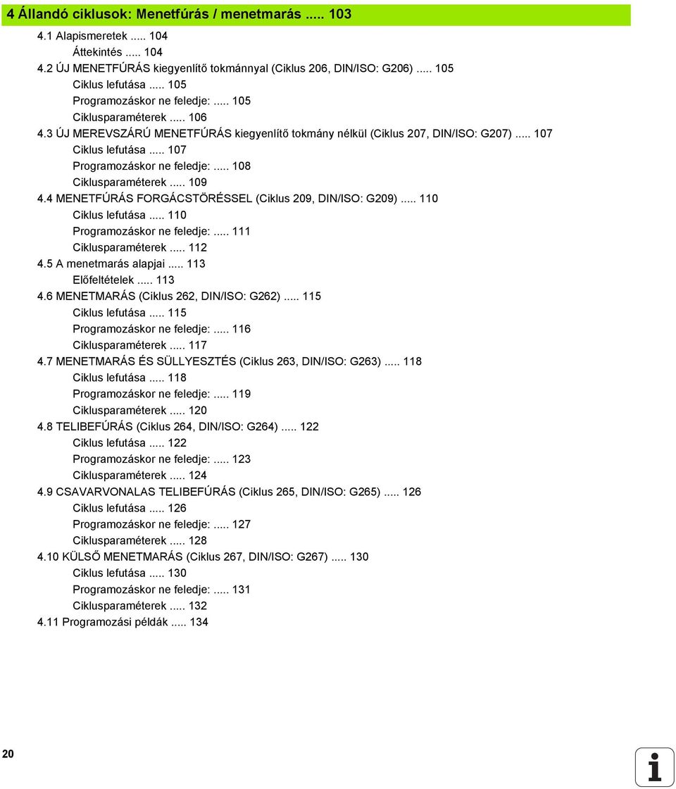 .. 107 Programozáskor ne feledje:... 108 Ciklusparaméterek... 109 4.4 MENETFÚRÁS FORGÁCSTÖRÉSSEL (Ciklus 209, DIN/ISO: G209)... 110 Ciklus lefutása... 110 Programozáskor ne feledje:.