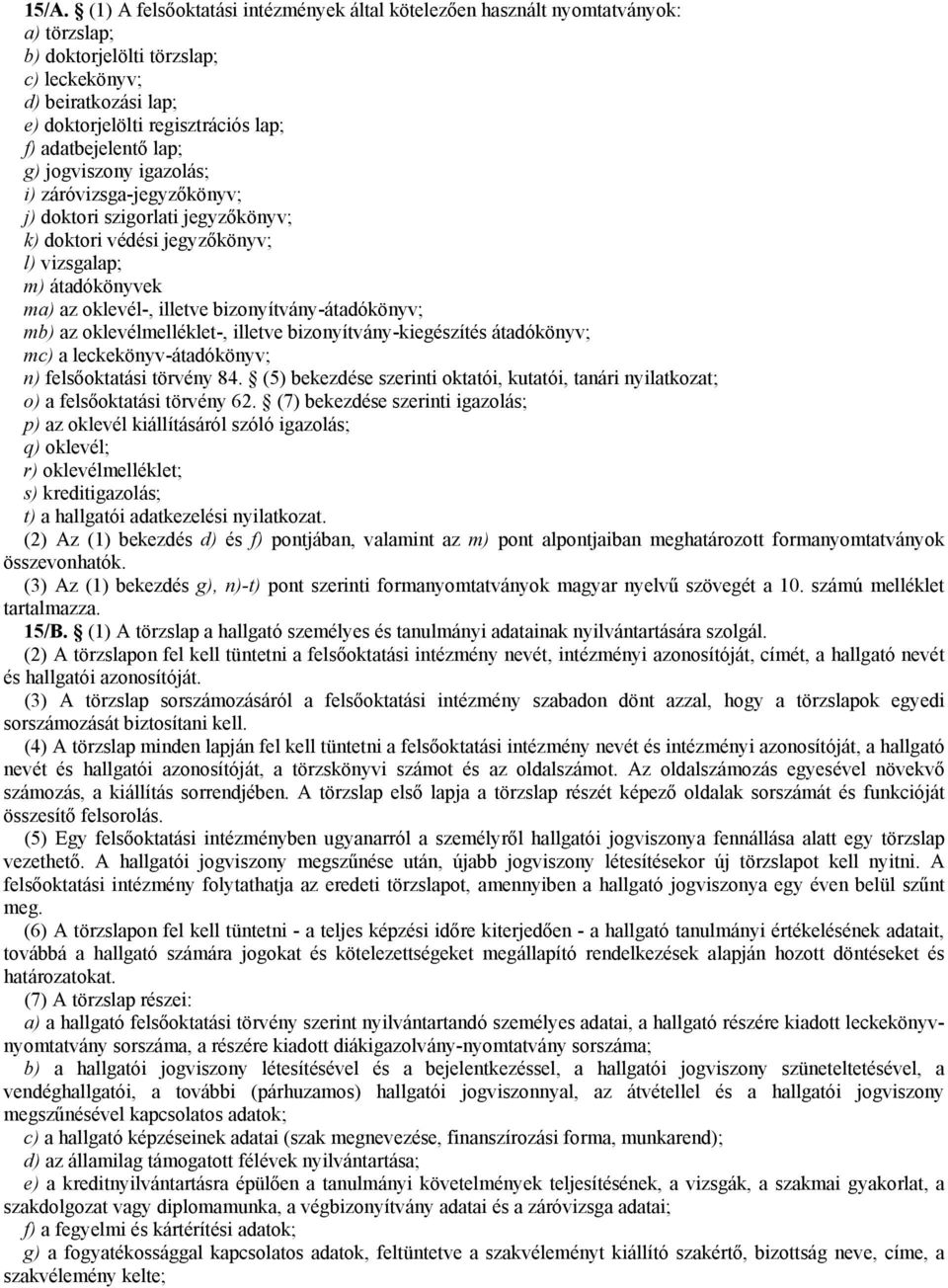 bizonyítvány-átadókönyv; mb) az oklevélmelléklet-, illetve bizonyítvány-kiegészítés átadókönyv; mc) a leckekönyv-átadókönyv; n) felsőoktatási törvény 84.