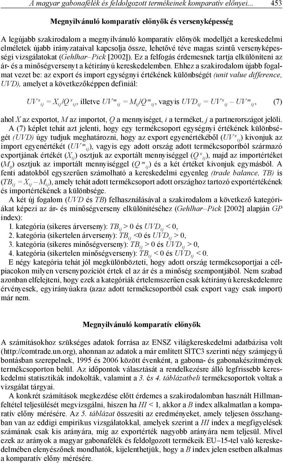 téve magas szintű versenyképességi vizsgálatokat (Gehlhar Pick [2002]). Ez a felfogás érdemesnek tartja elkülöníteni az ár- és a minőségversenyt a kétirányú kereskedelemben.