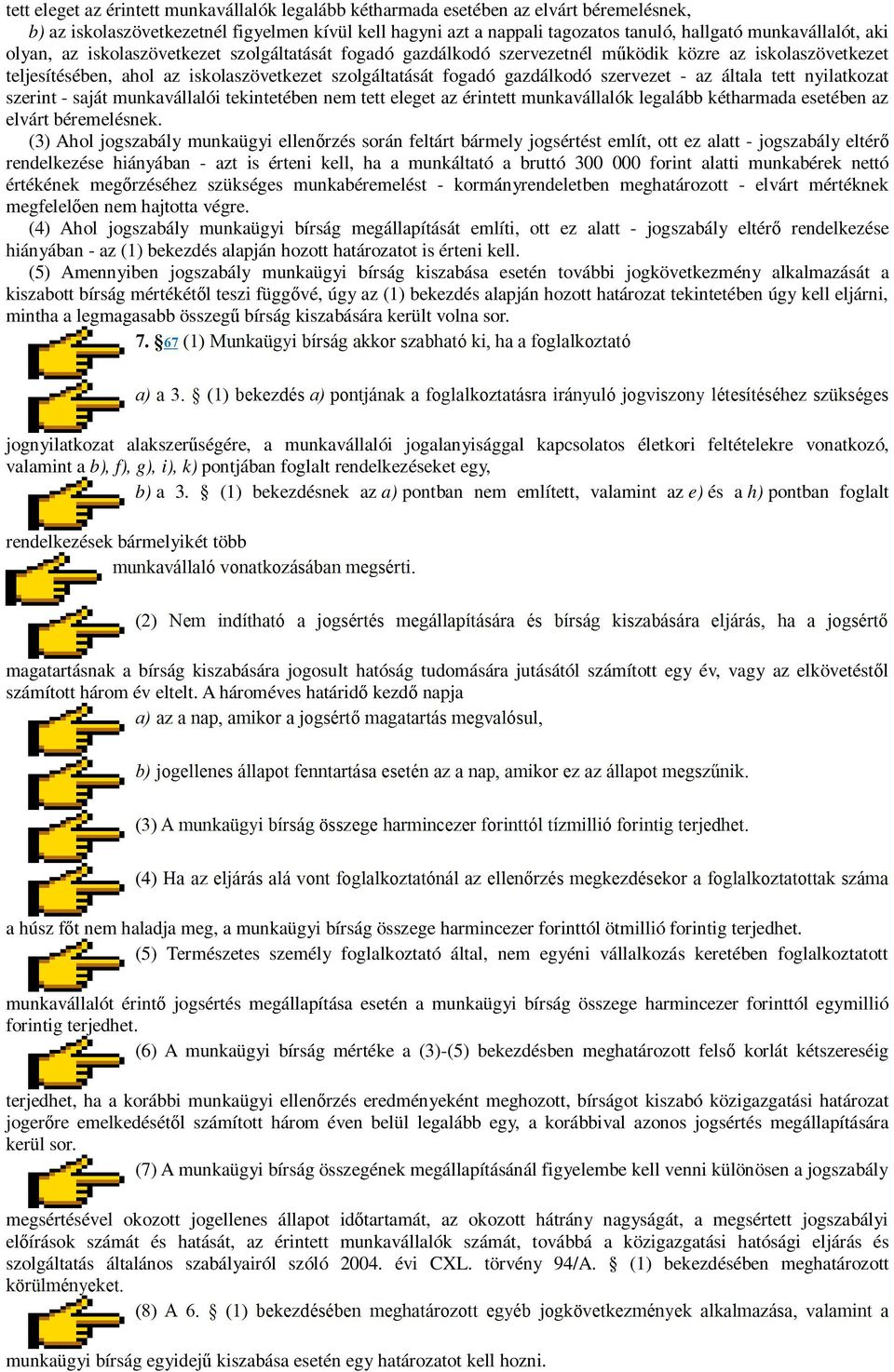 gazdálkodó szervezet - az általa tett nyilatkozat szerint - saját munkavállalói tekintetében nem tett eleget az érintett munkavállalók legalább kétharmada esetében az elvárt béremelésnek.