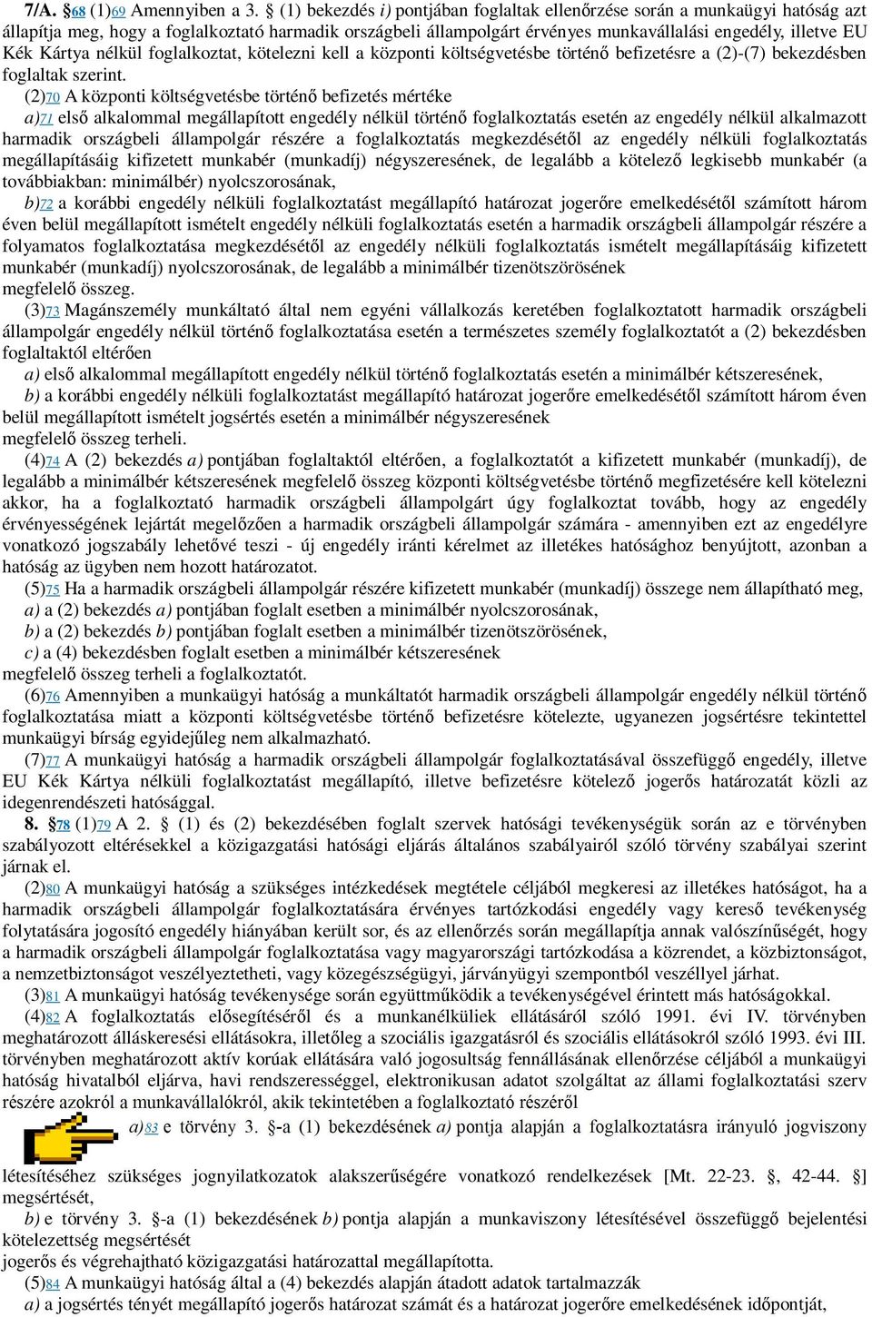 Kártya nélkül foglalkoztat, kötelezni kell a központi költségvetésbe történő befizetésre a (2)-(7) bekezdésben foglaltak szerint.