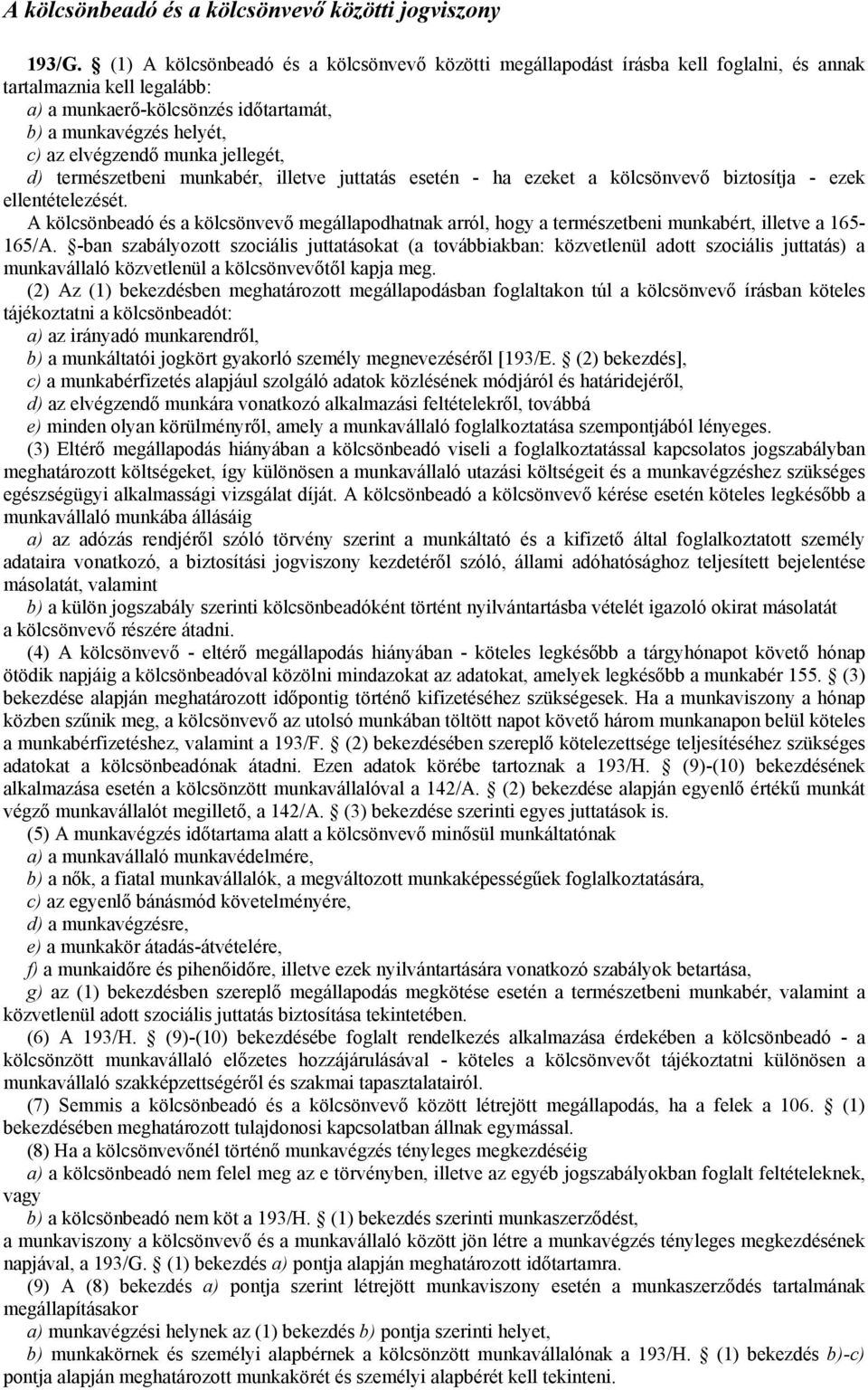 munka jellegét, d) természetbeni munkabér, illetve juttatás esetén - ha ezeket a kölcsönvevő biztosítja - ezek ellentételezését.