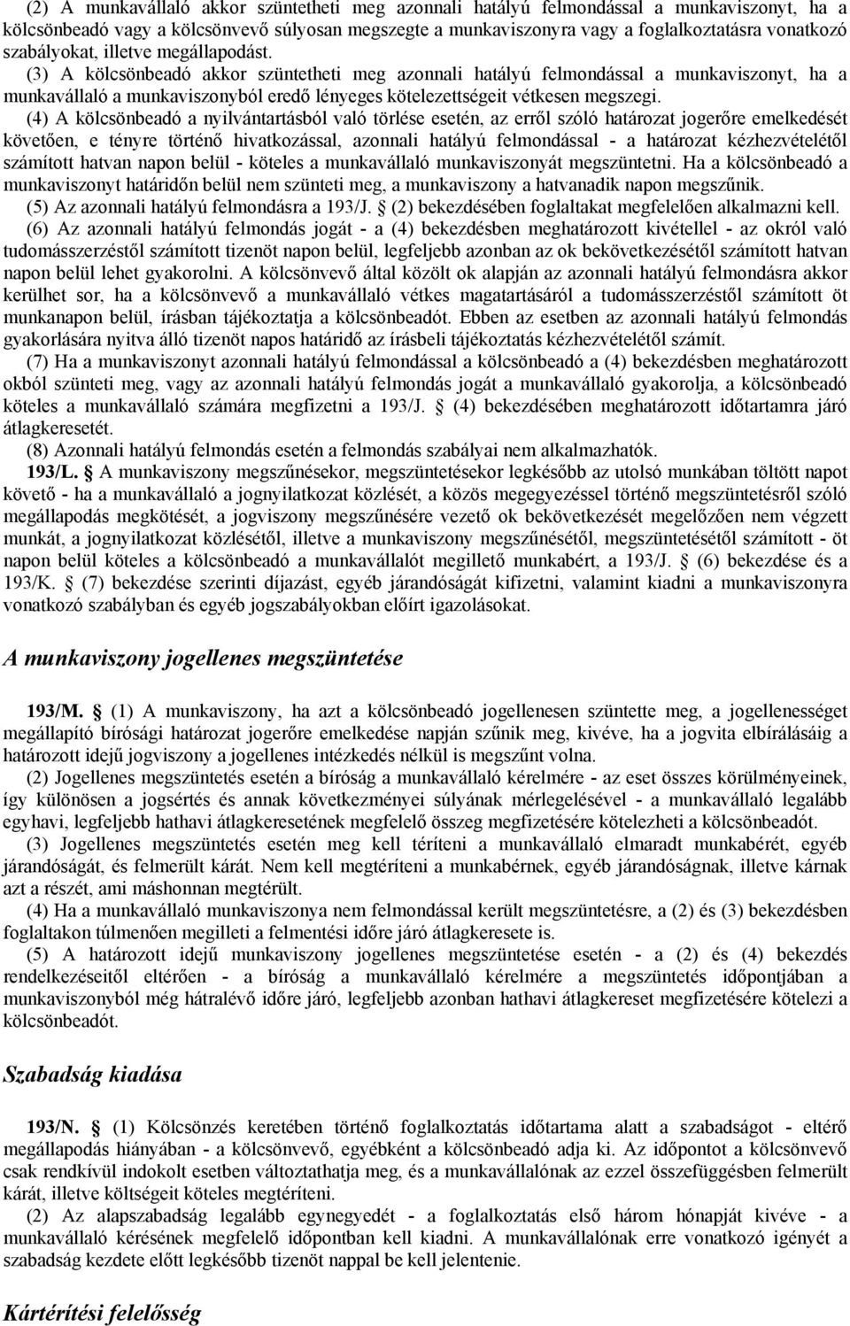 (3) A kölcsönbeadó akkor szüntetheti meg azonnali hatályú felmondással a munkaviszonyt, ha a munkavállaló a munkaviszonyból eredő lényeges kötelezettségeit vétkesen megszegi.