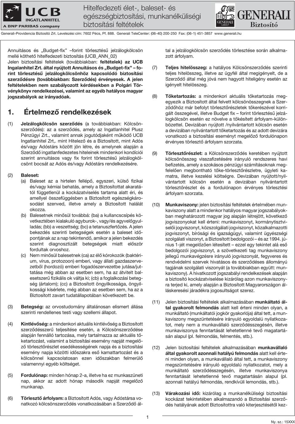 hu Annuitásos és Budget-fix forint törlesztésû jelzálogkölcsön mellé köthetõ hitelfedezeti biztosítás (UCB_ANN_02) Jelen biztosítási feltételek (továbbiakban: feltételek) az UCB Ingalanhitel Zrt.