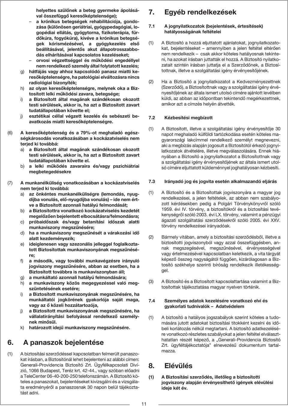 végzettséggel és mûködési engedéllyel nem rendelkezõ személy által folytatott kezelés; g) hátfájás vagy ahhoz kapcsolódó panasz miatti keresõképtelenségre, ha patológiai elváltozásra nincs