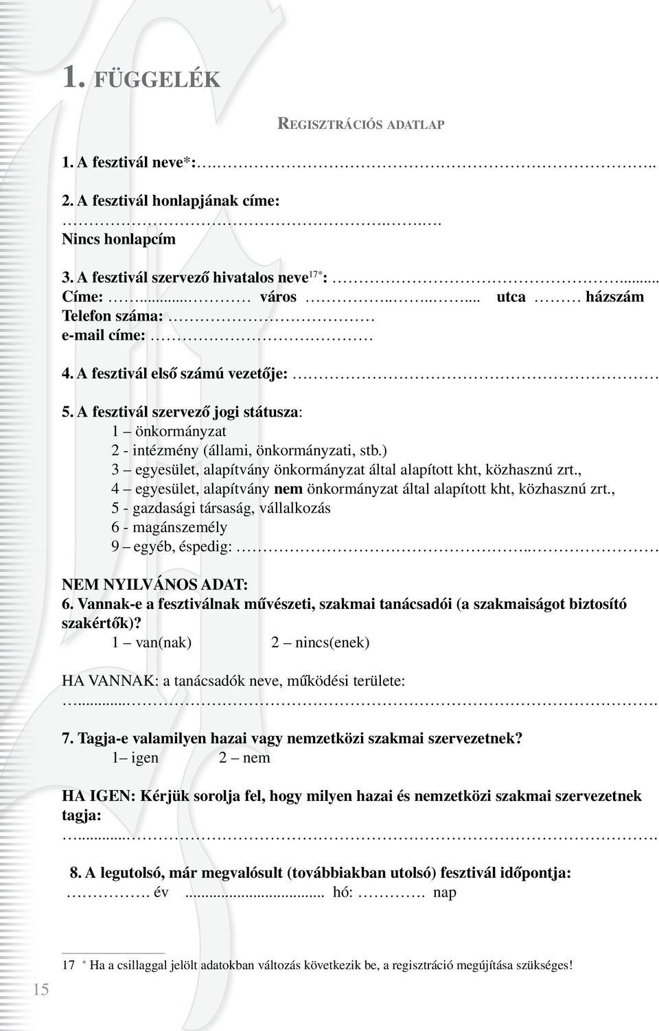 ) 3 egyesület, alapítvány önkormányzat által alapított kht, közhasznú zrt., 4 egyesület, alapítvány nem önkormányzat által alapított kht, közhasznú zrt.