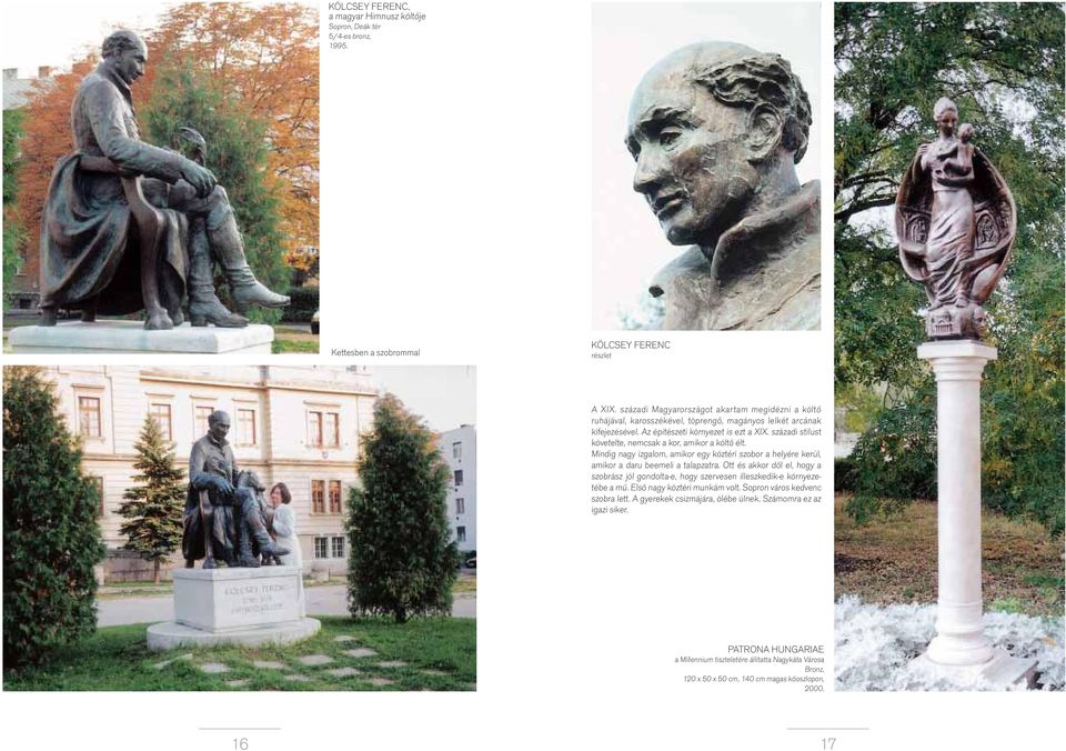 századi stílust követelte, nemcsak a kor, amikor a költő élt. Mindig nagy izgalom, amikor egy köztéri szobor a helyére kerül, amikor a daru beemeli a talapzatra.