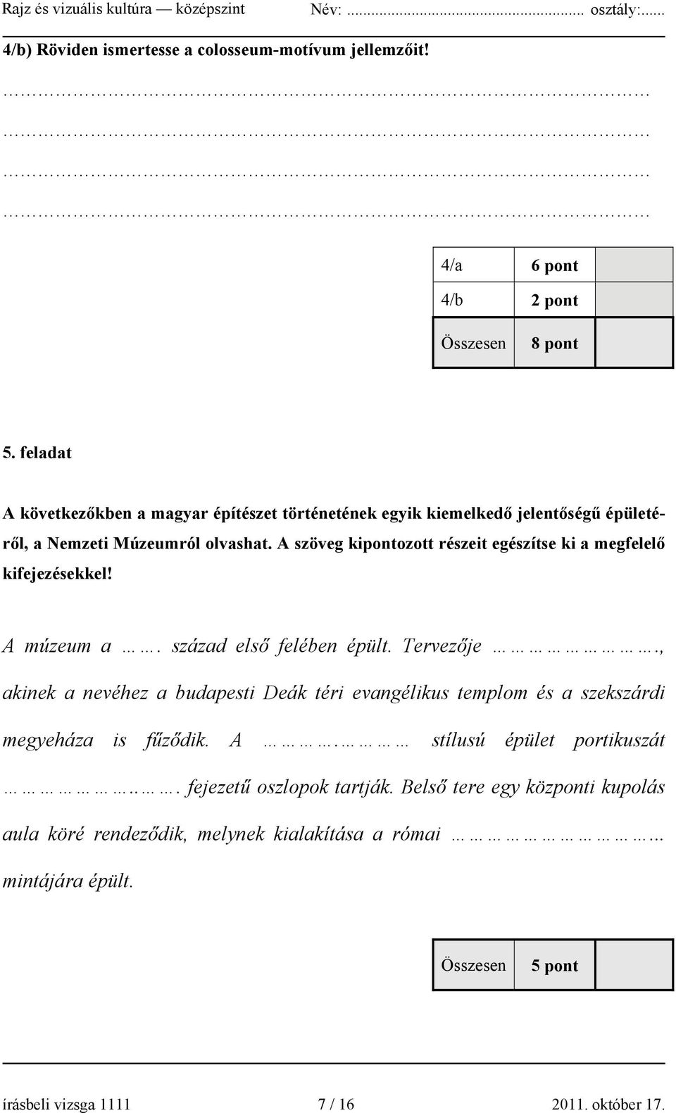 A szöveg kipontozott részeit egészítse ki a megfelelő kifejezésekkel! A múzeum a. század első felében épült. Tervezője.