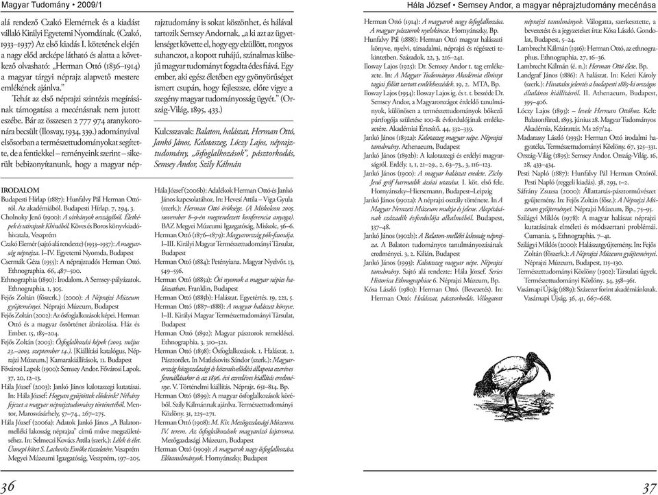 Ethnographia. 66, 487 500. Ethnographia (1890): Irodalom. A Semsey-pályázatok. Ethnographia. 1, 305. Fejős Zoltán (főszerk.) (2000): A Néprajzi Múzeum gyűjteményei.