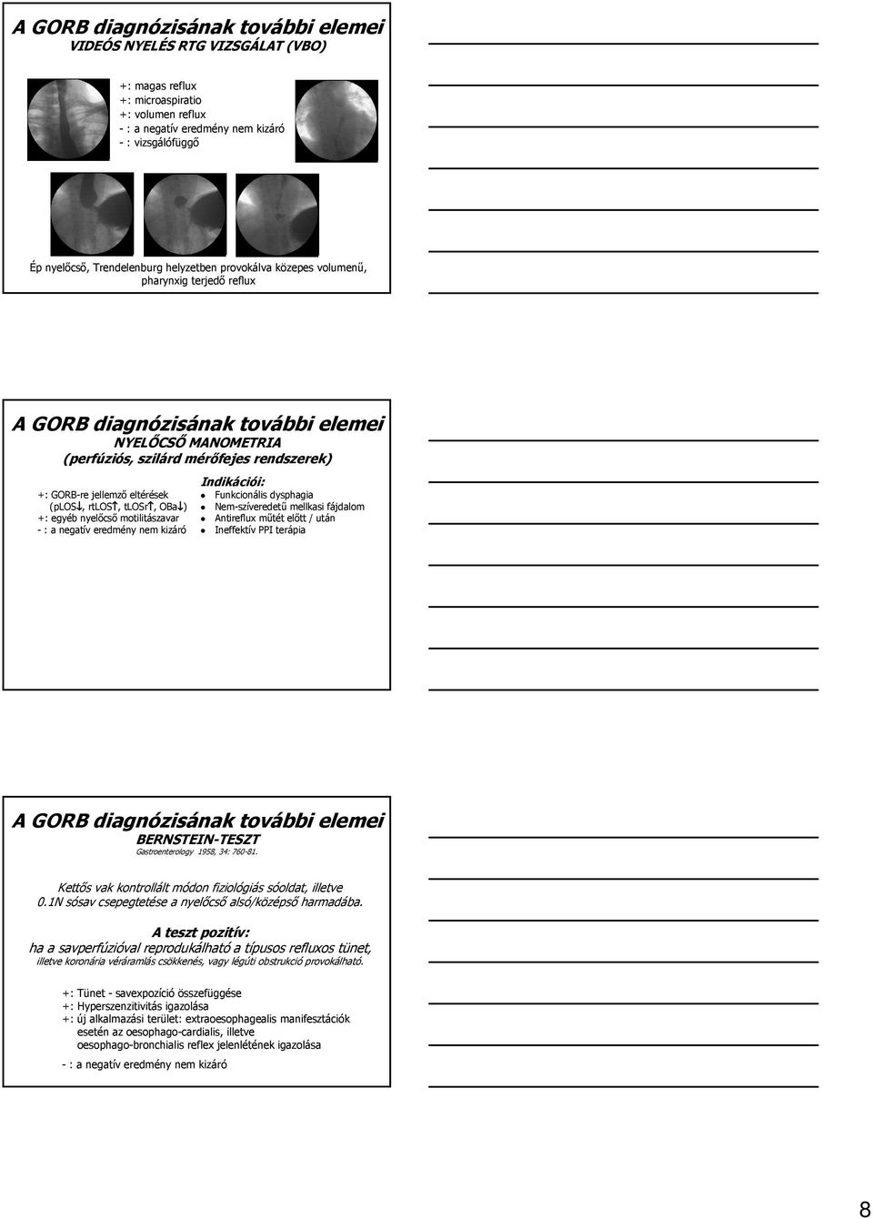 jellemzı eltérések (plos, rtlos, tlosr, OBa ) +: egyéb nyelıcsı motilitászavar - : a negatív eredmény nem kizáró Indikáci ciói: i: Funkcionális dysphagia Nem-sz szíveredető mellkasi fájdalomf