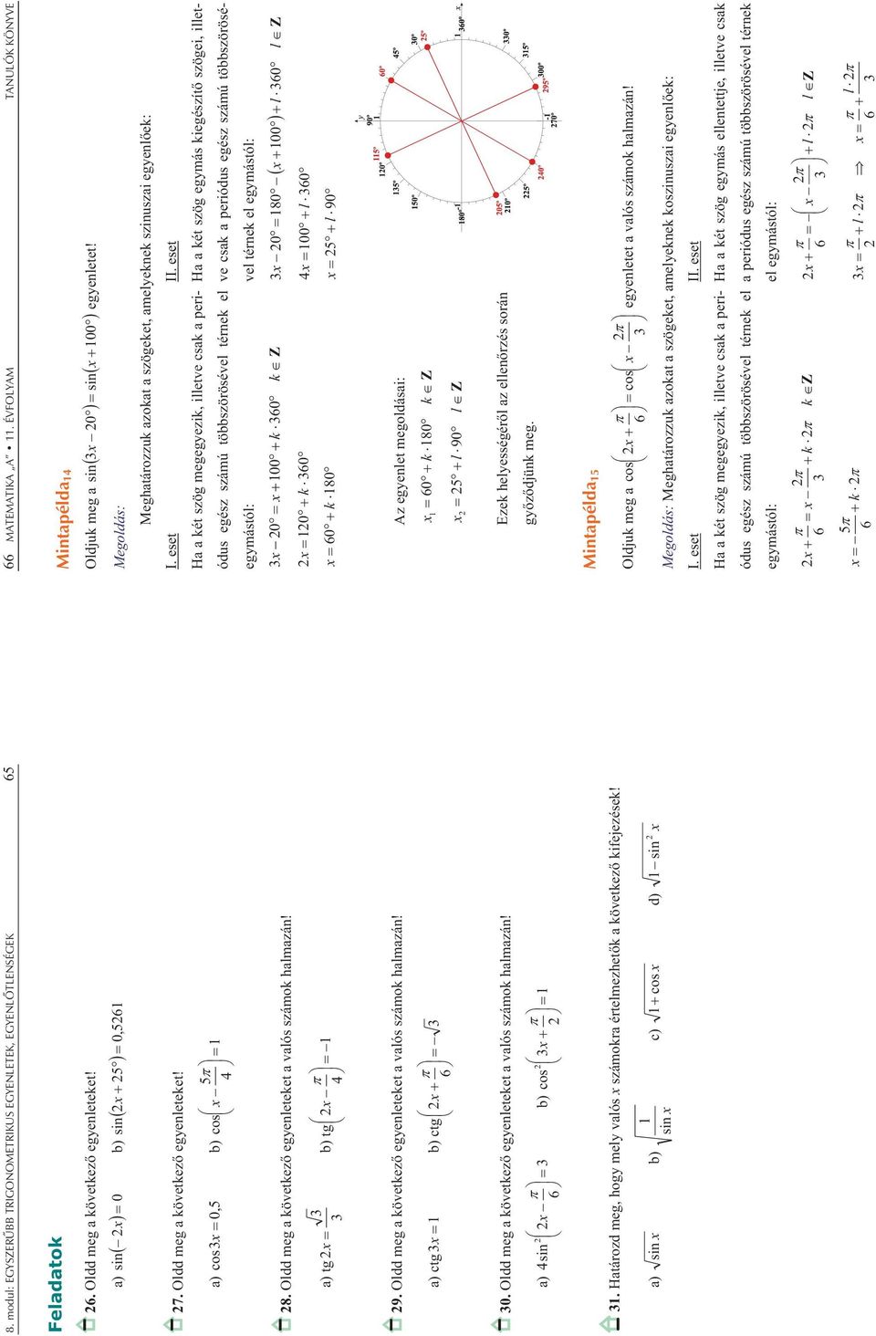 Határozd meg, hogy mey vaós számora értemezhet a övetez ifejezése! a) sin b) sin c) cos d) sin MATEMATIKA A. ÉVFOLYAM TANULÓK KÖNYVE Mintapéda Odju meg a sin 0 sin 00 egyenetet!