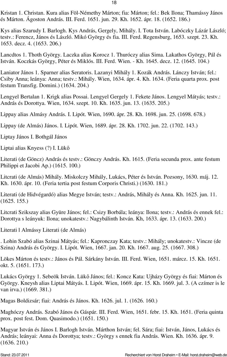 1653. decz. 4. (1653. 206.) Lancdtos 1. Thoth György. Laczka alias Korocz 1. Thuróczy alias Sima. Lakathos György, Pál és István. Koczkás György, Péter és Miklós. III. Ferd. Wien. - Kh. 1645. decz. 12.