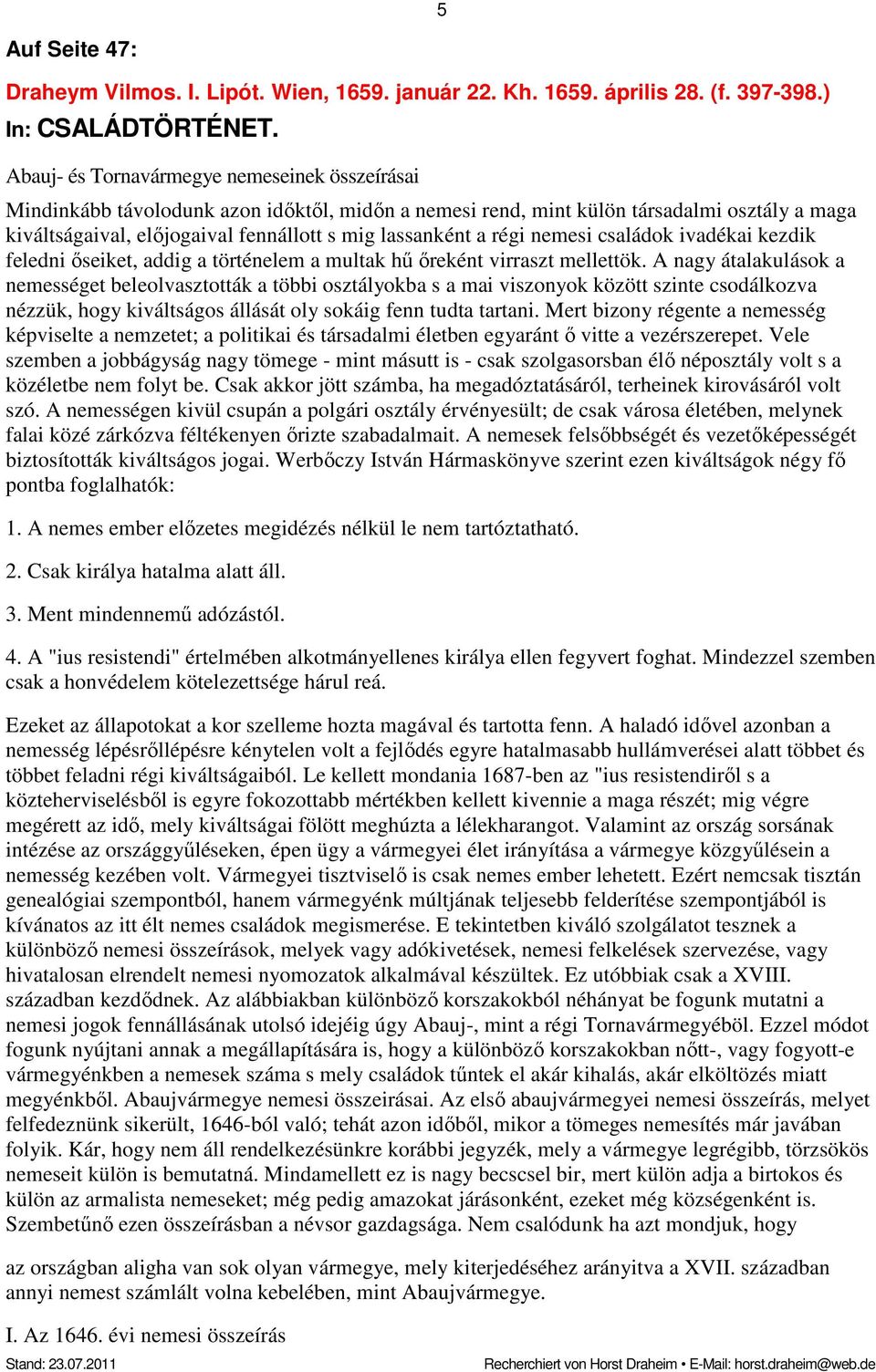 régi nemesi családok ivadékai kezdik feledni őseiket, addig a történelem a multak hű őreként virraszt mellettök.